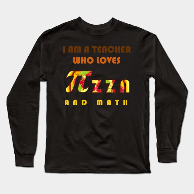 I am a teacher who loves pizza and math Long Sleeve T-Shirt by GraphGeek